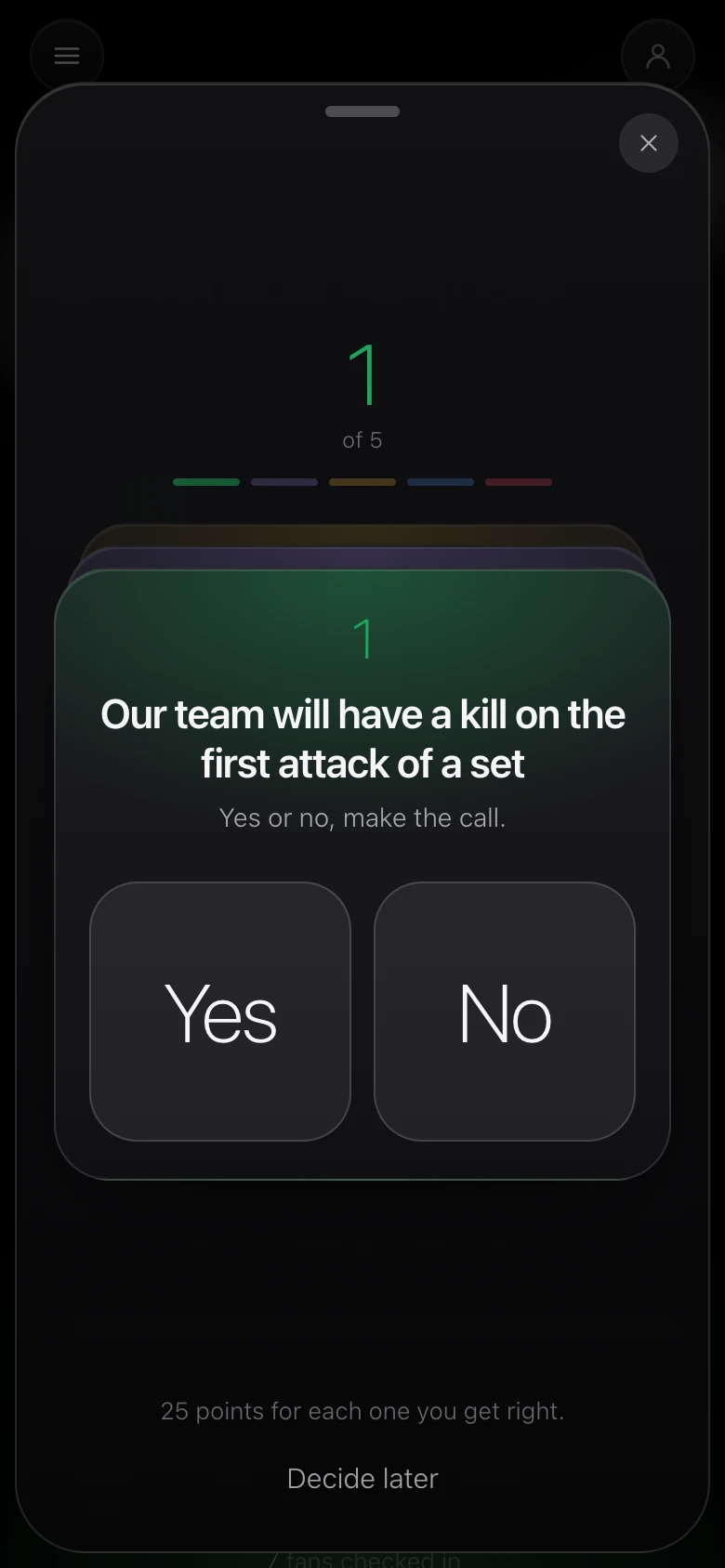 The first of five calls for a volleyball game, asking yes or no whether our team will have a kill on the first attack of a set
